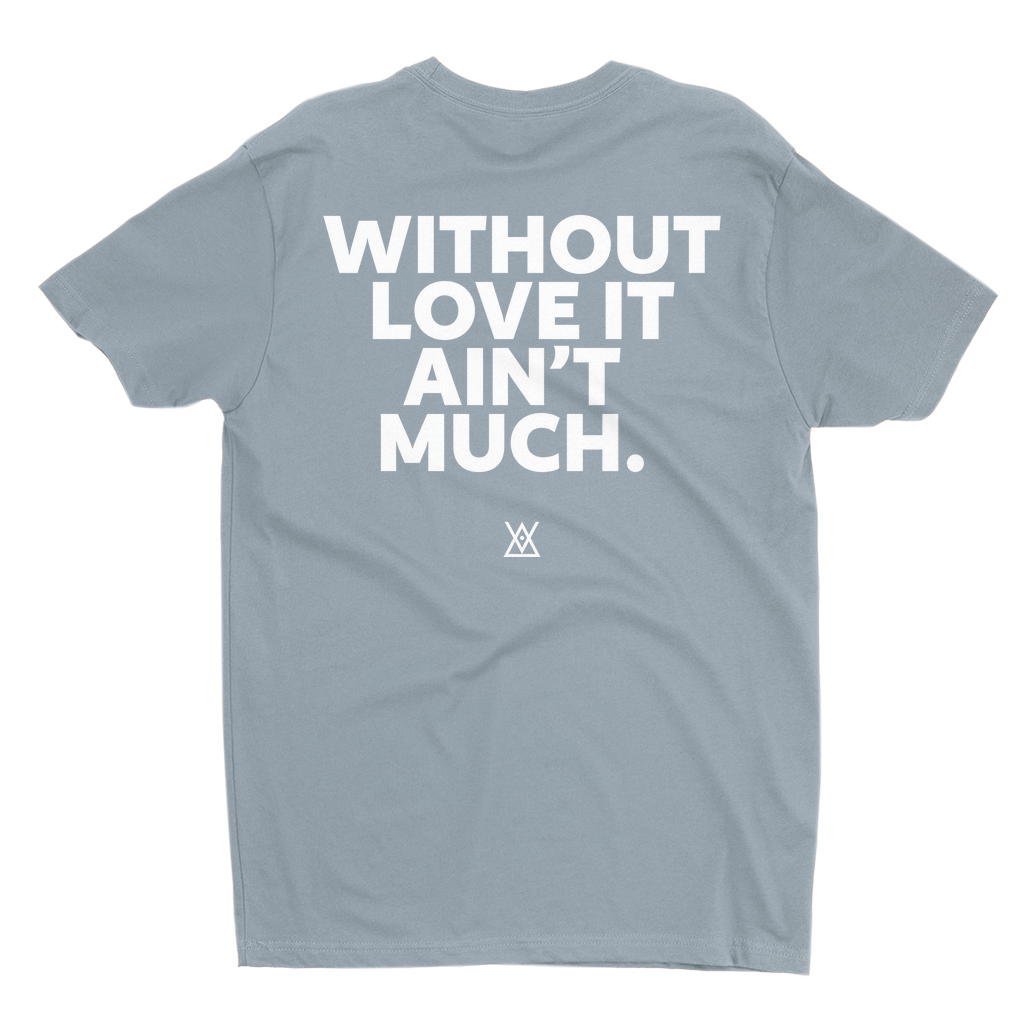 Without Love It Ain't Much | T-Shirt - MichaelVargas.Art